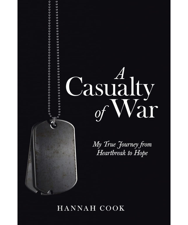 A Casualty of War: My True Journey from Heartbreak to Hope