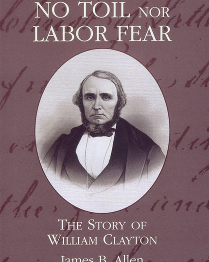 No Toil Nor Labor Fear: The Story of William Clayton
