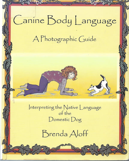Canine Body Language: A Photographic Guide Interpreting the Native Language of