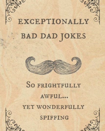 Exceptionally Bad Dad Jokes: So frightfully awful.. yet wonderfully spiffing
