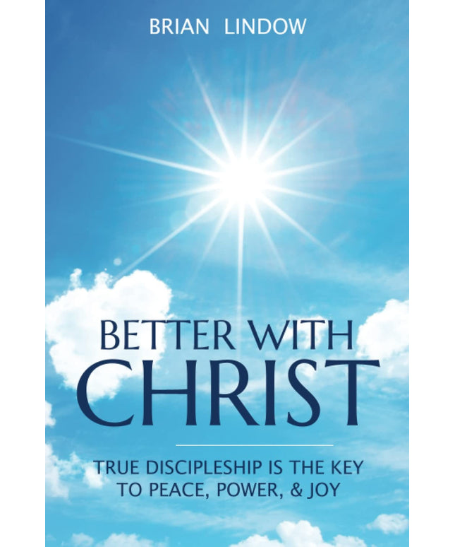 Better with Christ: True Discipleship is the Key to Peace, Power, & Joy