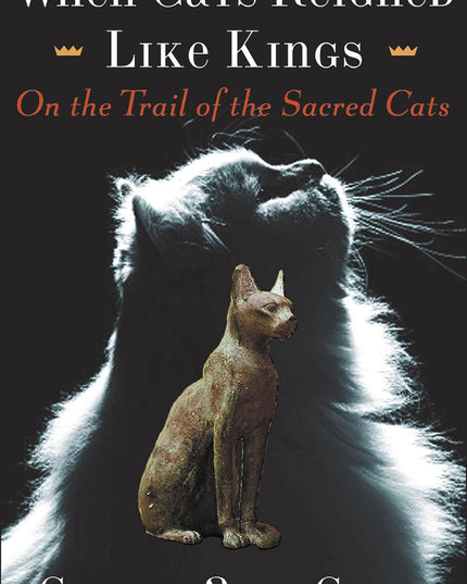 When Cats Reigned Like Kings: On the Trail of the Sacred Cats