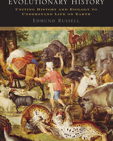 Evolutionary History: Uniting History and Biology to Understand Life on Earth (