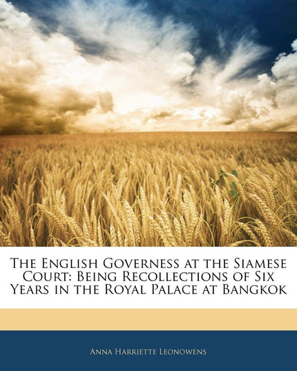 The English Governess at the Siamese Court: Being Recollections of Six Years in