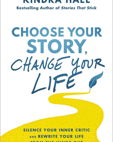 Choose Your Story, Change Your Life: Silence Your Inner Critic and Rewrite Your