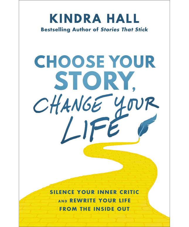 Choose Your Story, Change Your Life: Silence Your Inner Critic and Rewrite Your