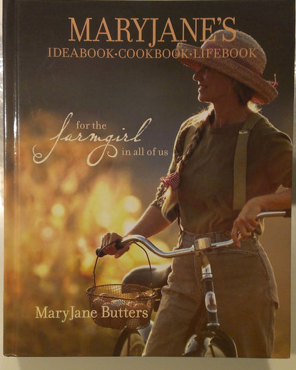 MaryJane's Ideabook, Cookbook, Lifebook: For the Farmgirl in All of Us