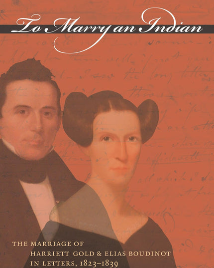 To Marry an Indian: The Marriage of Harriett Gold and Elias Boudinot in Letters