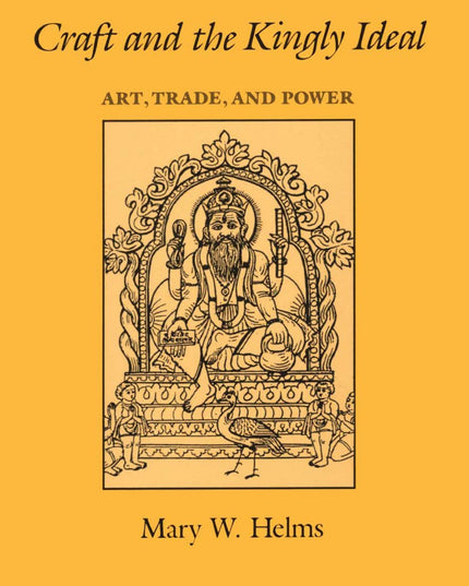 Craft and the Kingly Ideal: Art, Trade, and Power