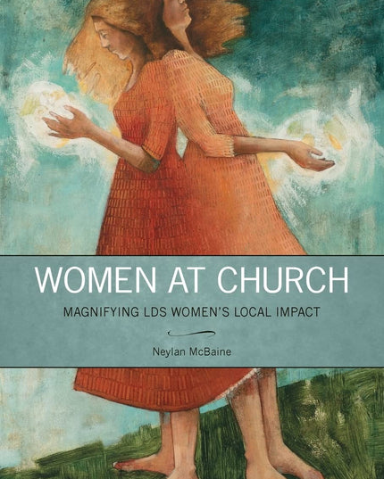 Women at Church: Magnifying LDS Women's Local Impact
