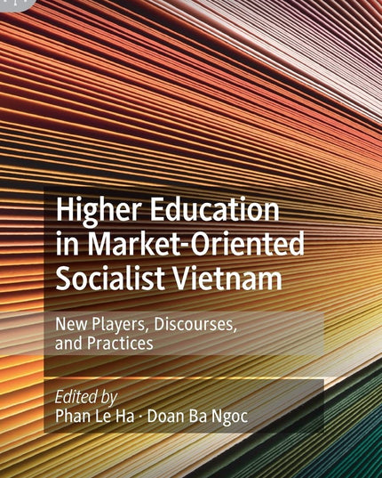 Higher Education in Market-Oriented Socialist Vietnam: New Players, Discourses,