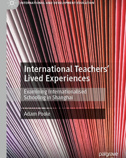 International Teachers’ Lived Experiences: Examining Internationalised Schoolin