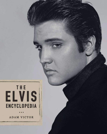 The Elvis Encyclopedia: A Visual Compendium of the King of Rock and Roll
