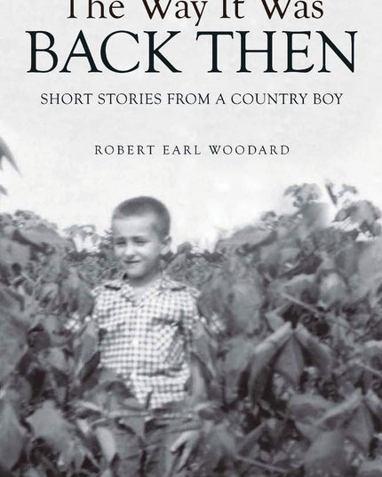 The Way It Was Back Then: Short Stories from a Country Boy