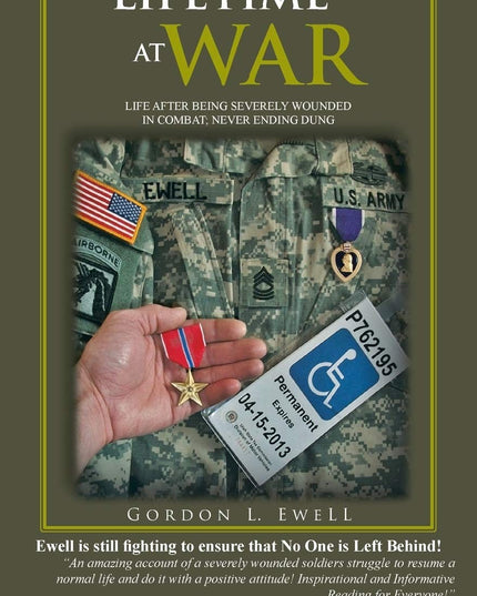 A Lifetime At War: Life After Being Severely Wounded In Combat, Never Ending Du