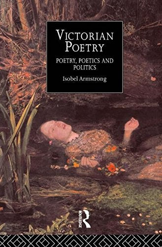 Victorian Poetry: Poetry, Poets and Politics