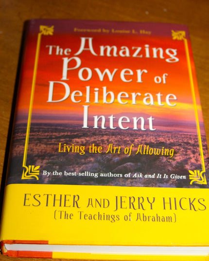 The Amazing Power of Deliberate Intent: Living the Art of Allowing