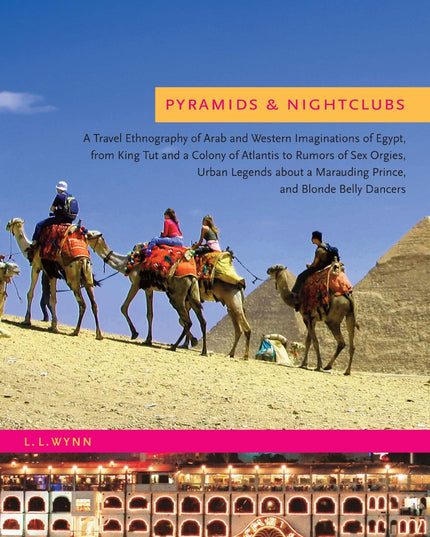 Pyramids and Nightclubs: A Travel Ethnography of Arab and Western Imaginations