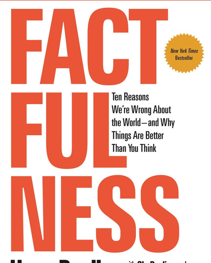 Factfulness: Ten Reasons We're Wrong About the World--and Why Things Are Better