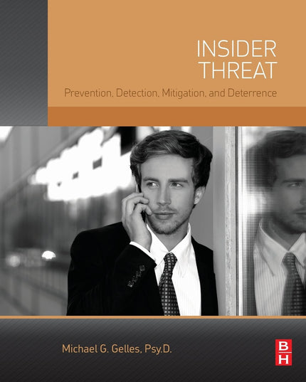Insider Threat: Prevention, Detection, Mitigation, and Deterrence