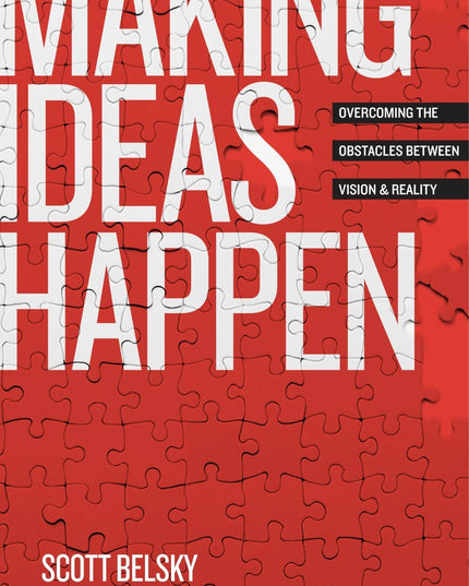 Making Ideas Happen: Overcoming the Obstacles Between Vision and Reality