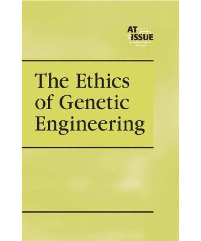 At Issue Series - The Ethics of Genetic Engineering (hardcover edition)