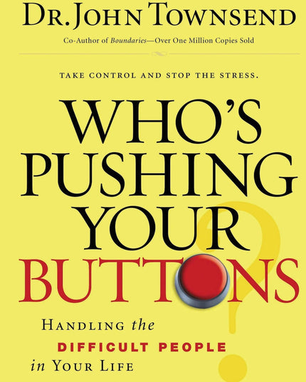 Who's Pushing Your Buttons?: Handling the Difficult People in Your Life
