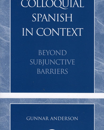 Colloquial Spanish in Context: Beyond Subjunctive Barriers