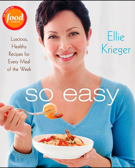 So Easy: Luscious, Healthy Recipes for Every Meal of the Week
