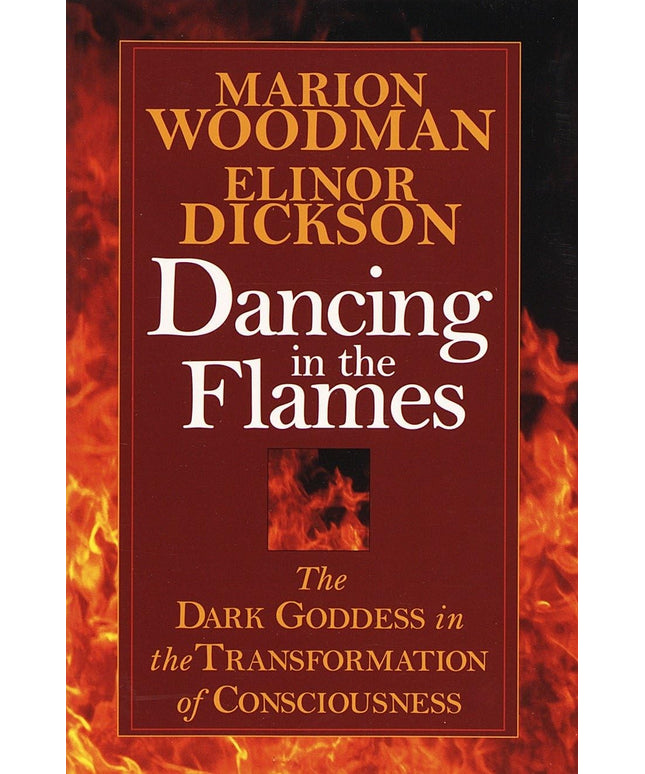 Dancing in the Flames: The Dark Goddess in the Transformation of Consciousness