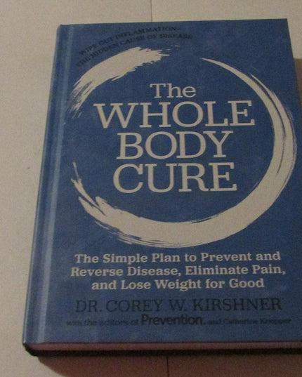 The Whole Body Cure: the Simple Plan to Prevent and Reverse Disease, Eliminate