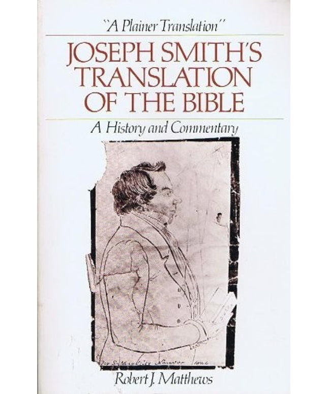 A Plainer Translation: Joseph Smith's Translation of the Bible--A History and C
