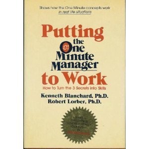 Putting the One Minute Manager to Work: How to Turn the 3 Secrets into Skills b
