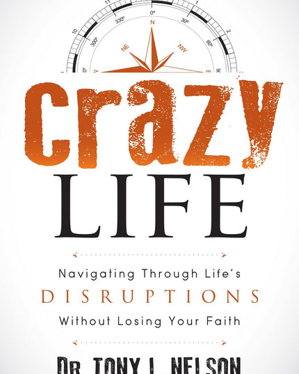 Crazy Life: Navigating Through Life’s Disruptions Without Losing Your Faith