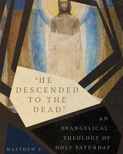 "He Descended to the Dead": An Evangelical Theology of Holy Saturday