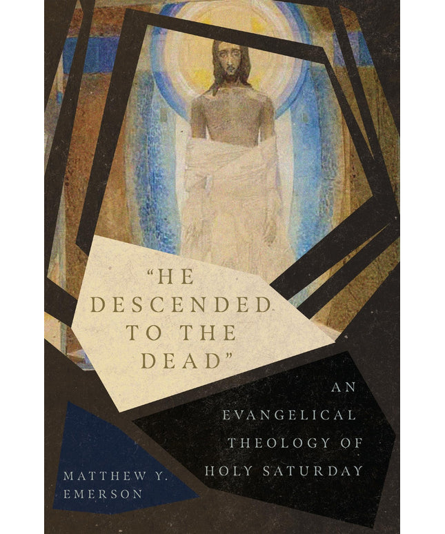 "He Descended to the Dead": An Evangelical Theology of Holy Saturday