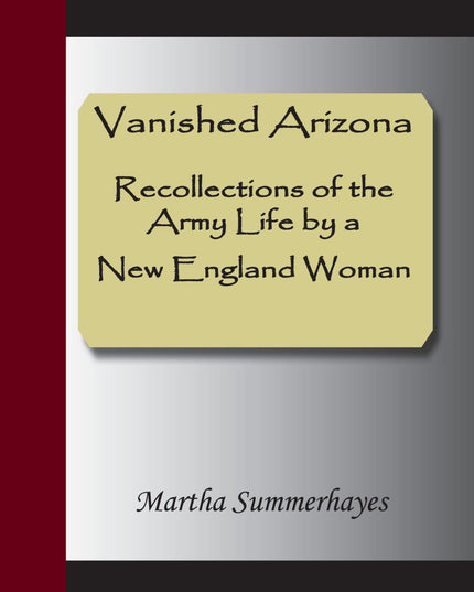 Vanished Arizona, Recollections of the Army Life by a New England Woman