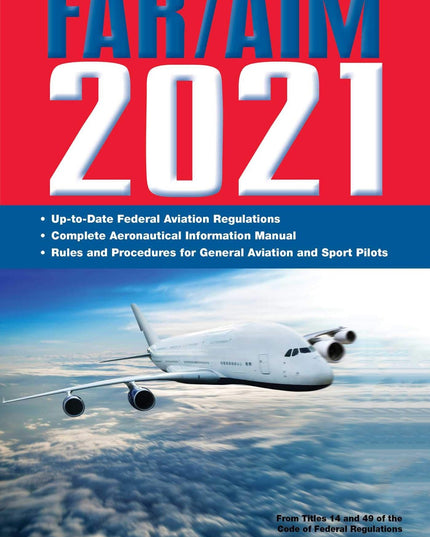 FAR/AIM 2021: Up-to-Date FAA Regulations / Aeronautical Information Manual (FAR