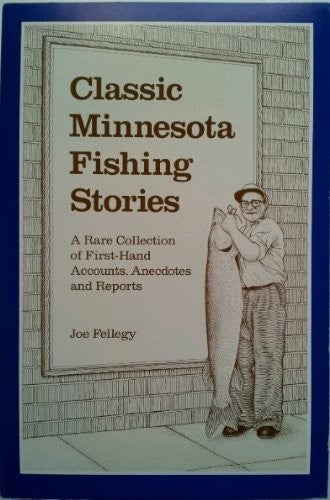 Classic Minnesota Fishing Stories: A Rare Collection of First-Hand Accounts, An