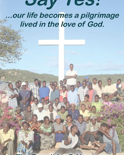 Say Yes!: our life becomes a pilgrimage lived in the love of God.