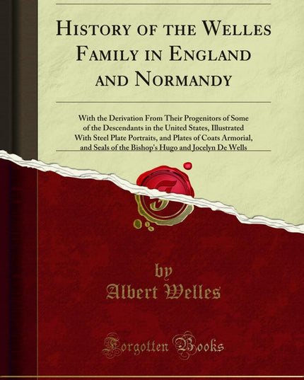 History of the Welles Family in England and Normandy: With the Derivation From