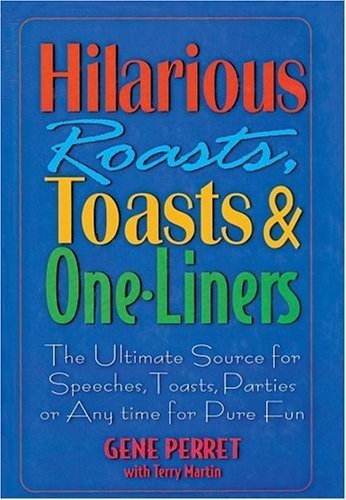 Hilarious Roasts, Toasts & One-Liners: The Ultimate Source for Speeches, Toasts