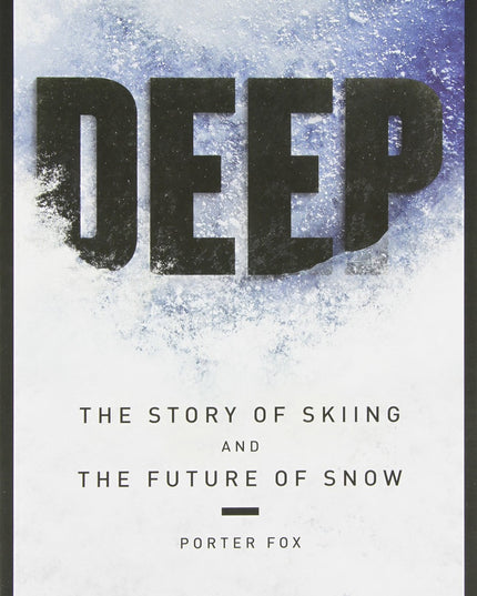 Deep: The Story of Skiing and the Future of Snow