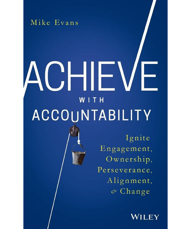 Achieve with Accountability: Ignite Engagement, Ownership, Perseverance, Alignm