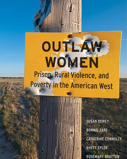 Outlaw Women: Prison, Rural Violence, and Poverty in the New American West