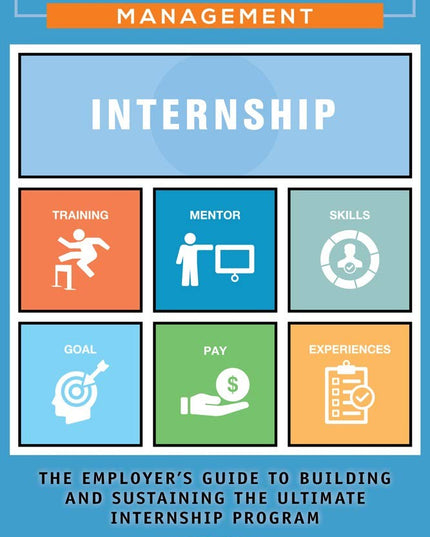Total Internship Management: A Guide to Creating the Ultimate Internship Progra