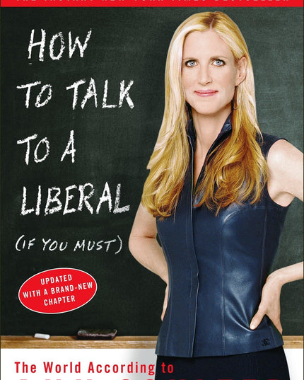 How to Talk to a Liberal (If You Must): The World According to Ann Coulter