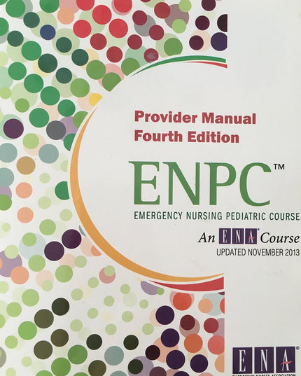 Emergency Nursing Pediatric Course: Provider Manual (ENPC)