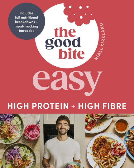 The Good Bite Easy: High Protein, High Fibre, Delicious Meals