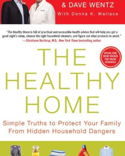 The Healthy Home: Simple Truths to Protect Your Family from Hidden Household Da